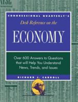 Hardcover Cq&#8242;s Desk Reference on the Economy: Over 600 Questions That Will Help You Understand News, Trends, and Issues Book