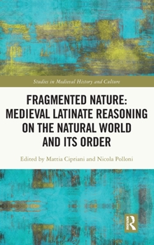 Hardcover Fragmented Nature: Medieval Latinate Reasoning on the Natural World and Its Order Book