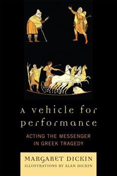 Paperback A Vehicle for Performance: Acting the Messenger in Greek Tragedy Book