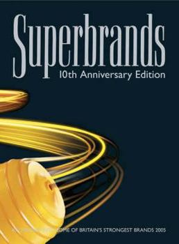 Hardcover Superbrands: 10th Anniversary Edition: An Insight Into Some of Britain's Strongest Brands 2005 Book