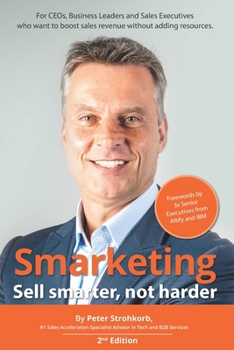 Paperback Smarketing - Sell smarter, not harder: For CEOs, Business Leaders, Sales Executives and Marketing Leaders who want to boost Sales Performance. Book