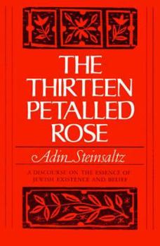 Paperback The Thirteen Petalled Rose: A Discourse on the Essence of Jewish Existence and Belief Book