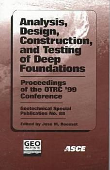 Paperback Analysis, Design, Construction, and Testing of Deep Foundations: Proceedings of the Otrc'99 Conference : Honoring Lymon C. Reese (Geotechnical Special Publication) Book