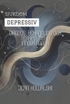 Depressiv Sjukdom: Diagnos, Behandling Och Terapeutiska Innovationer (Mentala Störningar: En Serie om Psykologiska Tillstånd) (Swedish Edition)