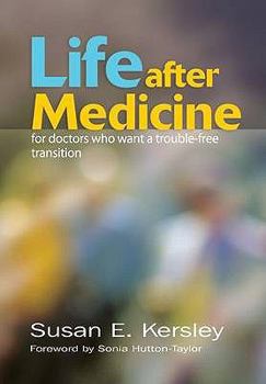 Paperback Life After Medicine: For Doctors Who Want a Trouble-Free Transition Book