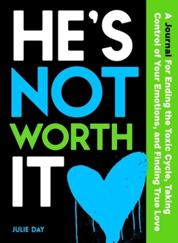 Paperback He's Not Worth It: A Journal for Ending the Toxic Cycle, Taking Control of Your Emotions, and Finding True Love Book