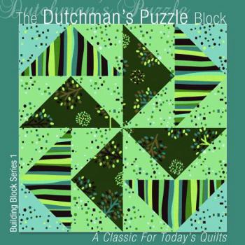 The Dutchman's Puzzle Block: A Classic for Today's Quilts