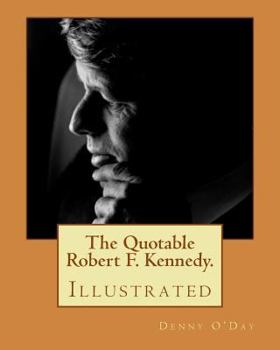 Paperback The Quotable Robert F. Kennedy.: Illustrated Book