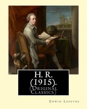 Paperback H. R. (1915). By: Edwin Lefevre, (Original Classics): Robert (Bob) Hobart Davis (1869-1942) was an American editor and photographer. (H. Book