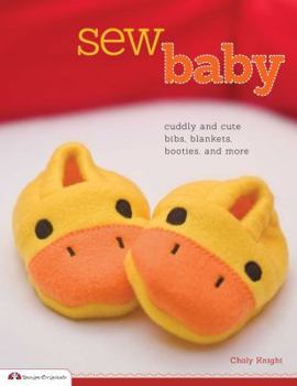 Paperback Sew Baby: Cuddly and Cute Bibs, Blankets, Booties, and More Book