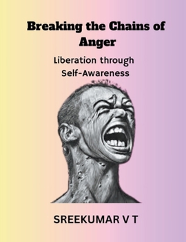 Paperback Breaking the Chains of Anger: Liberation Through Self-Awareness Book