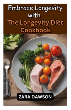 Paperback Embrace Longevity with The Longevity Diet Cookbook: Nutrient-Packed Recipes for a Healthier Life Book