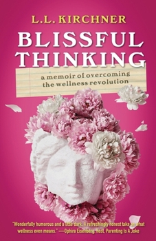 Paperback Blissful Thinking: A Memoir of Overcoming the Wellness Revolution Book