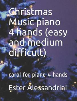 Christmas Music Piano 4 Hands (easy and Medium Difficult) : Carol for Piano 4 Hands