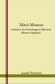 Man's Measure; A Study of the Greek Image of Man from Homer to Sophocles