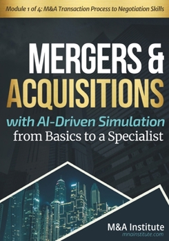 Paperback Mergers & Acquisitions with AI-Driven Simulation from Basics to a Specialist: Module 1 of 4: M&A Transaction Process to Negotiation Skills Book