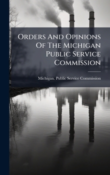 Hardcover Orders And Opinions Of The Michigan Public Service Commission Book