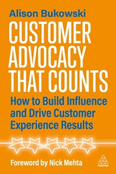 Paperback Customer Advocacy That Counts: How to Build Influence and Drive Customer Experience Results Book
