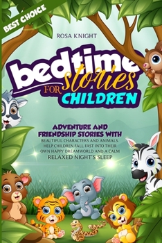 Paperback Bedtime Stories for Children (Book 1 second edition): Adventure and Friendship Stories with Beautiful Characters and Animals. Help Children Fall Fast Book