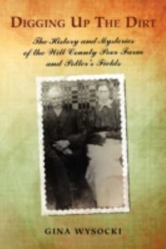 Paperback Digging Up The Dirt: The History and Mysteries of the Will County Poor Farm and Potter's Fields Book