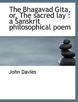 Paperback The Bhagavad Gita, Or, the Sacred Lay: A Sanskrit Philosophical Poem Book