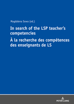 In Search of the Lsp Teacher's Competencies: a la Recherche Des Comp�tences Des Enseignants de Langues Sur Objectifs Sp�cifiques