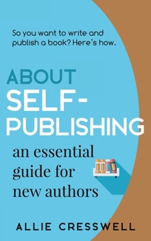 Hardcover About Self-publishing. An Essential Guide for New Authors. Book