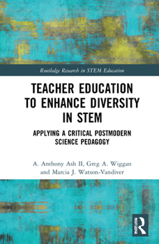 Hardcover Teacher Education to Enhance Diversity in STEM: Applying a Critical Postmodern Science Pedagogy Book