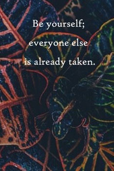 Paperback Be yourself; everyone else is already taken: Lined Notebook / Journal Gift, 100 Pages, 6x9, Soft Cover, Matte Finish Inspirational Quotes Journal, Not Book