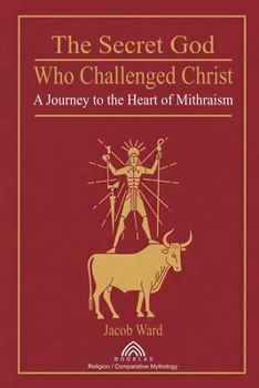 Paperback The Secret God Who Challenged Christ: A Journey to the Heart of Mithraism Book
