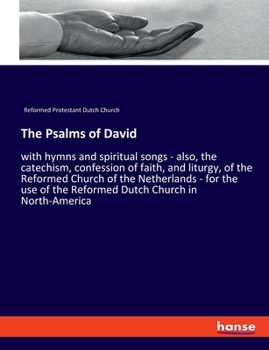 Paperback The Psalms of David: with hymns and spiritual songs - also, the catechism, confession of faith, and liturgy, of the Reformed Church of the Netherlands Book