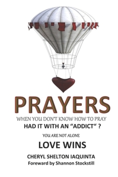 Paperback PRAYERS - When you don't know how to pray.: Had it with an "addict"? Love Wins Book