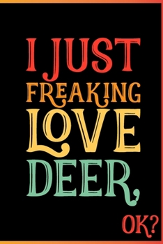I Just Freaking Love Deer Ok: Animal Shelters or Rescues Adoption Notebook Flower Wide Ruled Lined Journal 6x9 Inch ( Legal ruled ) Family Gift Idea Mom Dad or Kids in Holidays - Cute 70s Retro Cover