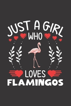 Paperback Just A Girl Who Loves Flamingos: Flamingo Lovers Girl Funny Gifts Journal Lined Notebook 6x9 120 Pages Book