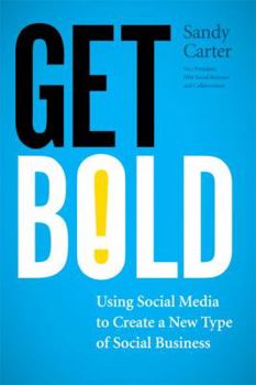 Paperback Get Bold: Using Social Media to Create a New Type of Social Business Book