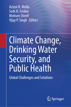 Climate Change, Drinking Water Security, and Public Health: Global Challenges and Solutions