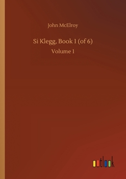 Si Klegg, Book 1 (of 6): Volume 1