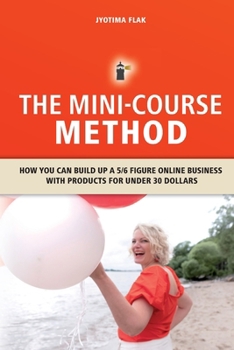 Paperback The Mini-Course Method: How you can build up a 5/6 figure online business with products for under 30 dollars Book