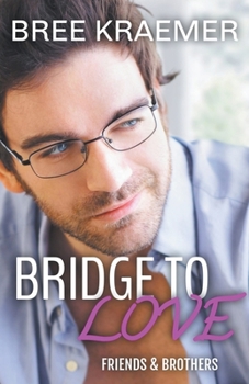 Bridge To Love - Book #2 of the Friends & Brothers