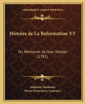 Paperback Histoire de La Reformation V3: Ou Memoires de Jean Sleidan (1781) [French] Book