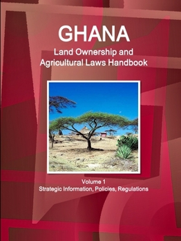 Paperback Ghana Land Ownership and Agricultural Laws Handbook Volume 1 Strategic Information, Policies, Regulations Book