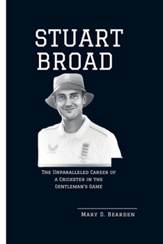 Paperback Stuart Broad: The Unparalleled Career of a Cricketer in the Gentleman's Game Book