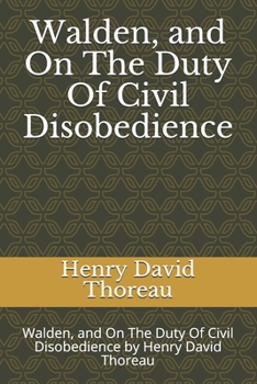 Walden, and On The Duty Of Civil Disobedience: Walden, and On The Duty Of Civil Disobedience by Henry David Thoreau