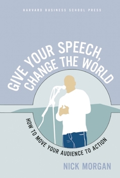 Paperback Give Your Speech, Change the World: How to Move Your Audience to Action Book