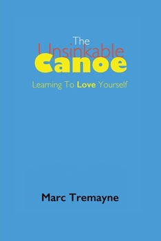 Paperback The Unsinkable Canoe: Learning To Love Yourself Book