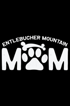 Paperback Entlebucher Mountain Mom: Cool Entlebucher Mountain Dog Journal Notebook - Gifts Idea for Entlebucher Mountain Dog Lovers Notebook for Men & Wom Book