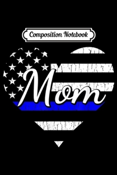 Paperback Composition Notebook: Police Mom Life Hear. The Thin Blue Line Family Gift. Journal/Notebook Blank Lined Ruled 6x9 100 Pages Book