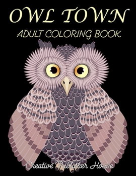 Paperback Owl Town adult coloring book (Creative Publisher House): Coloring Book for Adults Featuring Beautiful, Stress Relieving Designs for Adults Relaxation Book