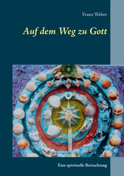 Paperback Auf dem Weg zu Gott: Eine spirituelle Betrachtung [German] Book