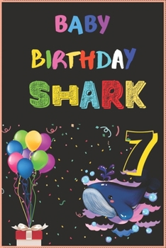 Paperback Baby Birthday Shark 7: Kids Baby Shark 7 Years Old 7th Birthday Journal/Notebook Blank Lined Ruled 6x9 100 Pages Book